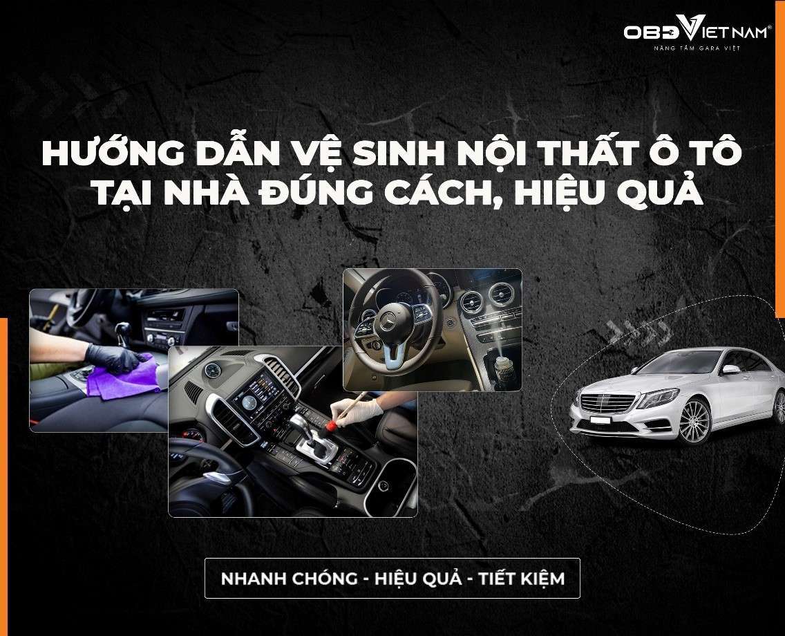 Hướng Dẫn Vệ Sinh Nội Thất Ô Tô Tại Nhà Đúng Cách, Hiệu Quả