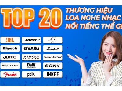 TOP 20 Thương Hiệu Loa Nghe Nhạc Nổi Tiếng Thế Giới